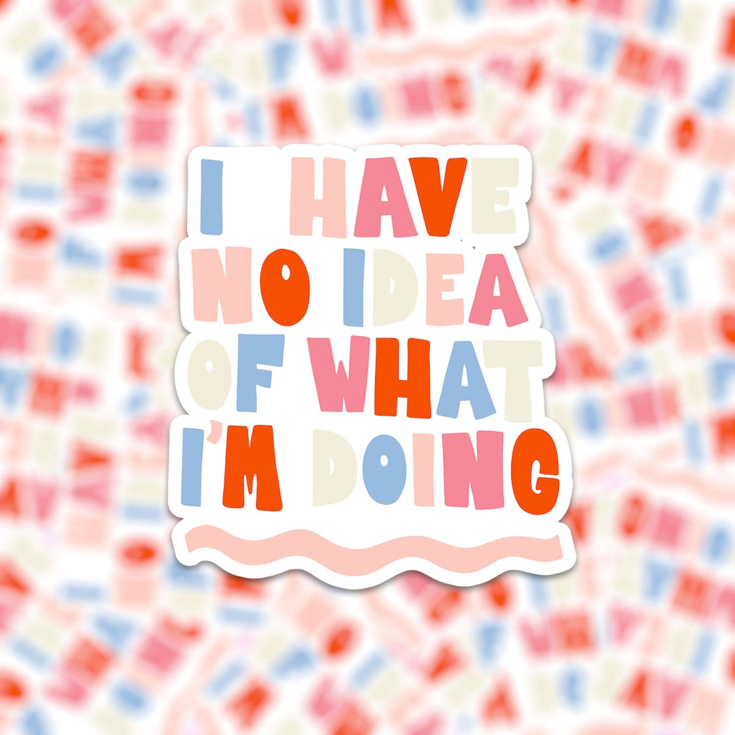 Sticker en vinyle - I have no idea of what I'm doing