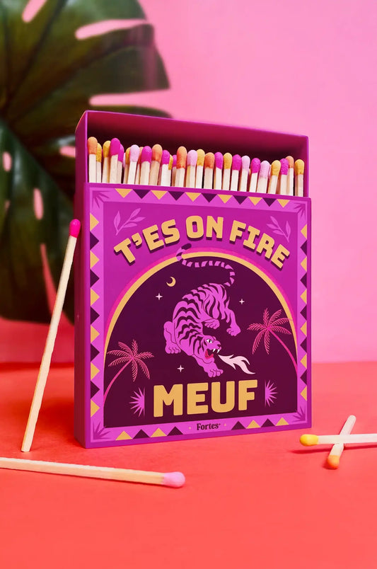 Allumettes XXL - T'es on fire meuf !